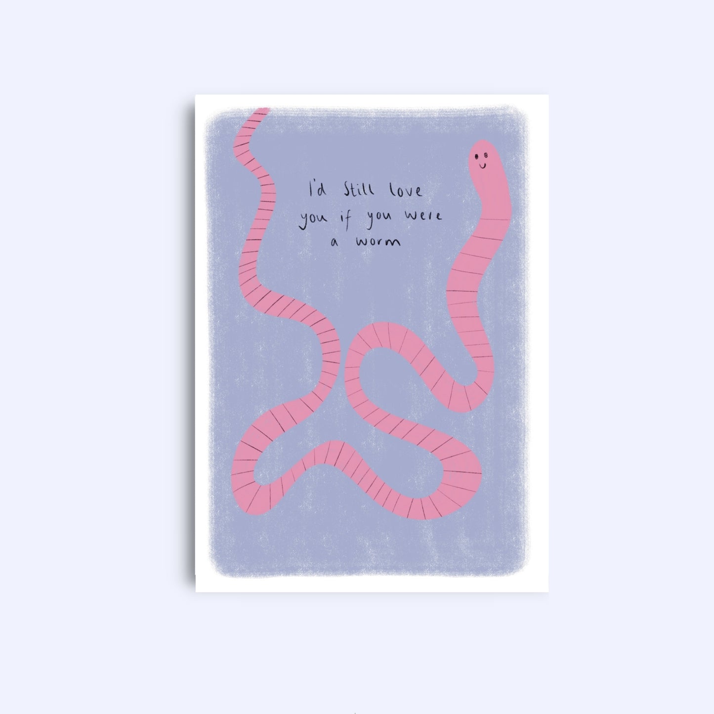 I’d still love you if you were a worm | A6 Greeting Card With Envelope