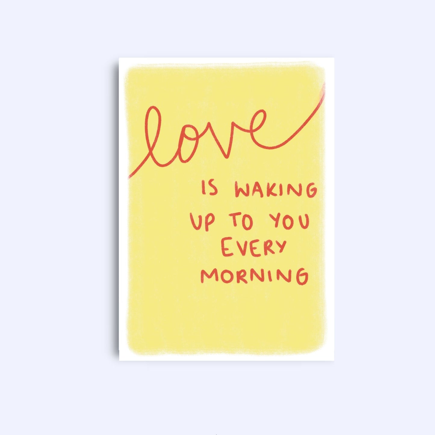 Love is waking up to you every morning | A6 Greeting Card With Envelope