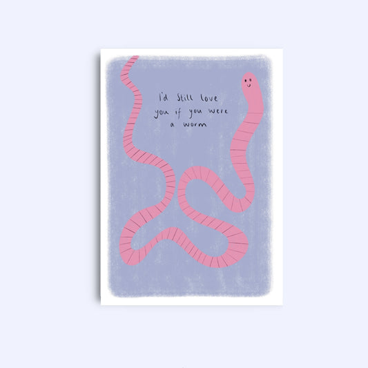 I’d still love you if you were a worm | A6 Greeting Card With Envelope